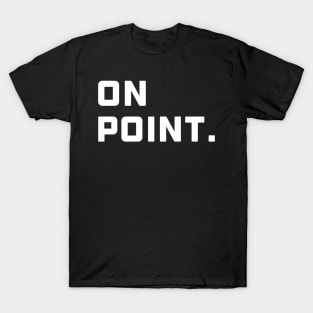 On Point. - White Font T-Shirt